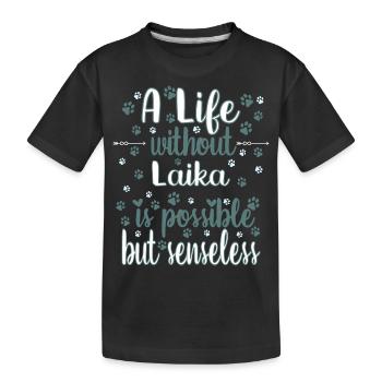Hund Leben ohne Laika möglich aber sinnlos - Kinder Premium Bio T-Shirt - Schwarz - Vorne