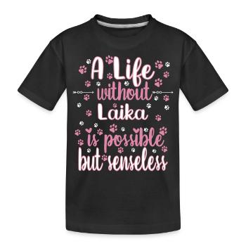 Hund Leben ohne Laika möglich aber sinnlos - Kinder Premium Bio T-Shirt - Schwarz - Vorne