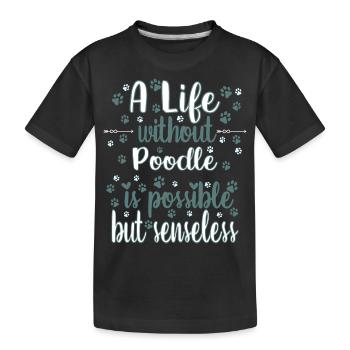 Hund Ein Leben ohne Pudel ist möglich aber sinnlos - Kinder Premium Bio T-Shirt - Schwarz - Vorne