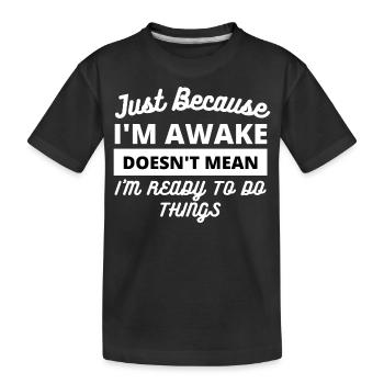 Lustiges Zitat für wach sein - Kinder Premium Bio T-Shirt - Schwarz - Vorne