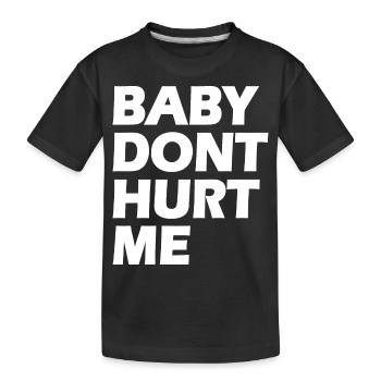 Baby dont hurt me - Kids' Premium Organic T-Shirt - black - Front