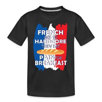French are so Hardcore They Eat Pain for Breakfast - Kids' Premium Organic T-Shirt - black - Front
