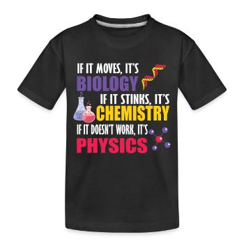 Wenn es sich bewegt, ist es Biologie, Chemie, Physik, lustig - Kinder Premium Bio T-Shirt - Schwarz - Vorne