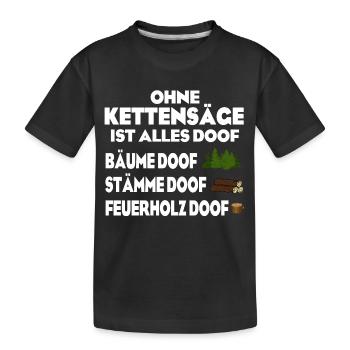 Ohne Kettensäge doof - Kinder Premium Bio T-Shirt - Schwarz - Vorne