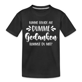 Komme gerade auf dumme Gedanken Kommst Du mit? - Kinder Premium Bio T-Shirt - Schwarz - Vorne