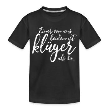Einer von uns beiden ist klüger als du - Spruch - Kinder Premium Bio T-Shirt - Schwarz - Vorne