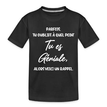 Parfois Tu oublies à quel point tu es Géniale - T-shirt bio Premium Enfant - noir - Devant