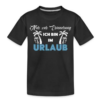 Nur zur Erinnerung: Ich bin im Urlaub! - Kinder Premium Bio T-Shirt - Schwarz - Vorne