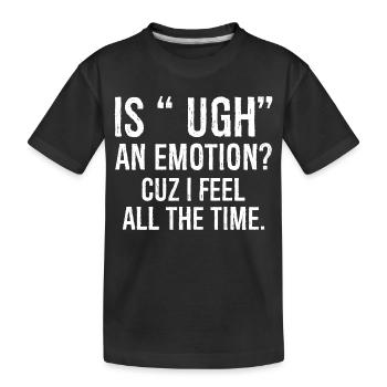 ist ugh eine Emotion, weil ich mich komisch fühle Hemd - Kinder Premium Bio T-Shirt - Schwarz - Vorne