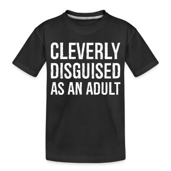 cleverly disguised as an adult funny shirt - Kids' Premium Organic T-Shirt - black - Front