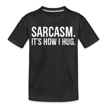 sarcasm it s how I hug funny shirt - Kids' Premium Organic T-Shirt - black - Front