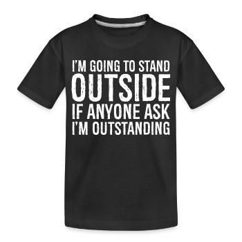 Ich werde draußen stehen - Kinder Premium Bio T-Shirt - Schwarz - Vorne
