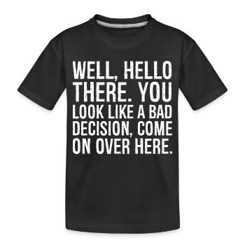 well hello there you look like a bad decision - Kids' Premium Organic T-Shirt - black - Front