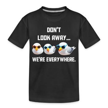 Don't look away... we're everywhere - Kids' Premium Organic T-Shirt - black - Front