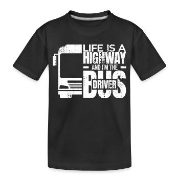 Life is a Highway and I'm the Bus Driver - Kids' Premium Organic T-Shirt - black - Front
