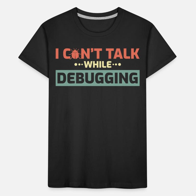 I Can't Talk While Debugging Kinder Premium Bio T-Shirt
