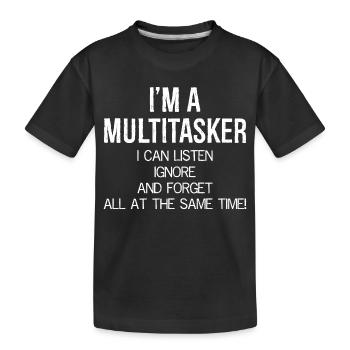 Ich bin ein Multitasker, ich kann zuhören, ignorieren und vergessen - Kinder Premium Bio T-Shirt - Schwarz - Vorne