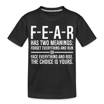 fear has two meanings forget everything and run - Kids' Premium Organic T-Shirt - black - Front