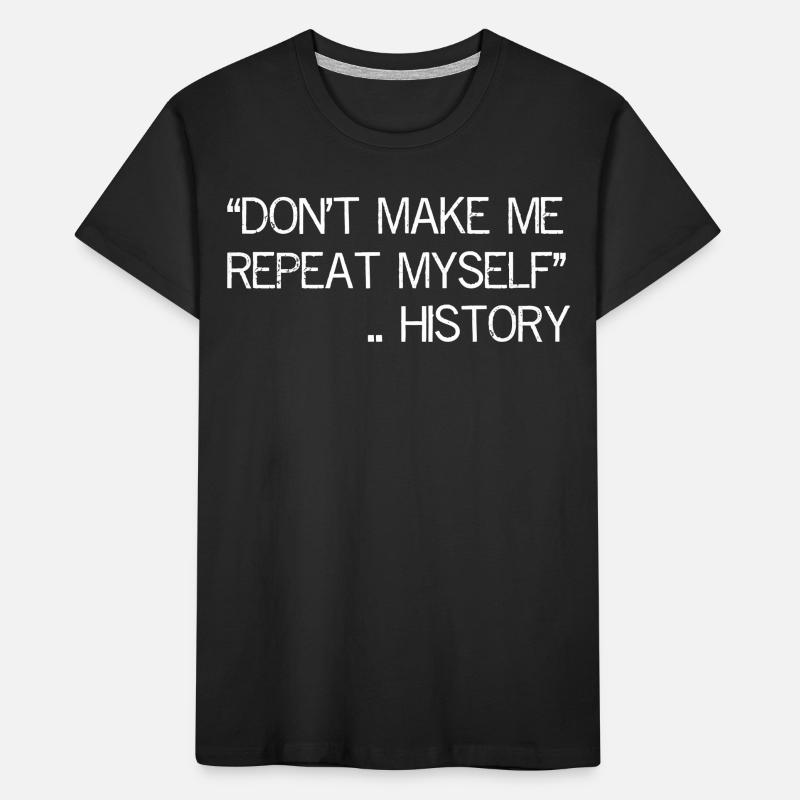 Ne me faites pas répéter l’histoire T-shirt bio Premium Enfant