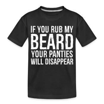 If you rub my beard your panties will disappear - Kids' Premium Organic T-Shirt - black - Front