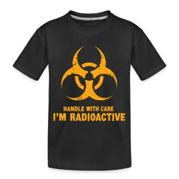 Handle with Care, I'm Radioactive - Kids' Premium Organic T-Shirt - black - Front