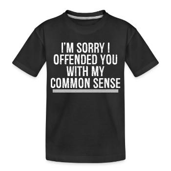 I'm sorry I offended you with my common sense - Kids' Premium Organic T-Shirt - black - Front