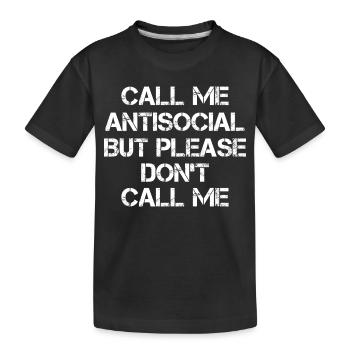 call me antisocial but please don't call me - Kids' Premium Organic T-Shirt - black - Front