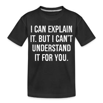 Je peux l’expliquer mais je ne peux pas le comprendre pour vous - T-shirt bio Premium Enfant - noir - Devant