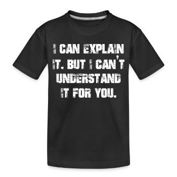 Je peux l’expliquer mais je ne peux pas le comprendre pour vous - T-shirt bio Premium Enfant - noir - Devant