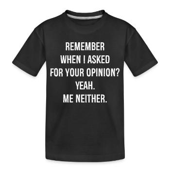 rappelez-vous quand je vous ai demandé votre avis moi - T-shirt bio Premium Enfant - noir - Devant