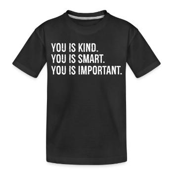 you is kind you is smart you is Important - Kids' Premium Organic T-Shirt - black - Front