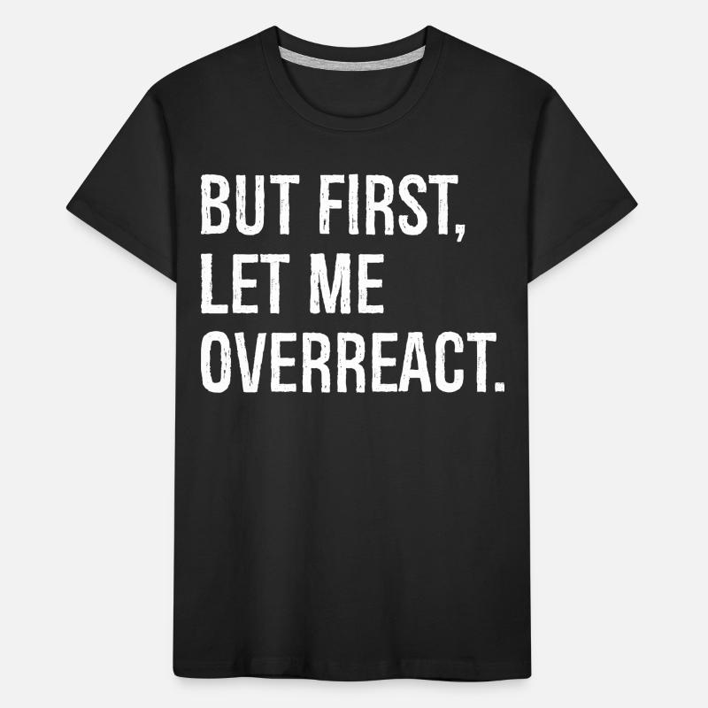 but first let me overreact Kids' Premium Organic T-Shirt