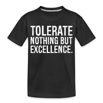 tolerate nothing but excellence - Kids' Premium Organic T-Shirt - black - Front