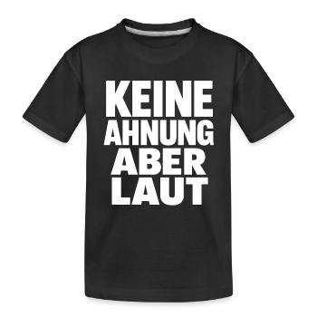 Keine Ahnung Aber Laut - Kinder Premium Bio T-Shirt - Schwarz - Vorne