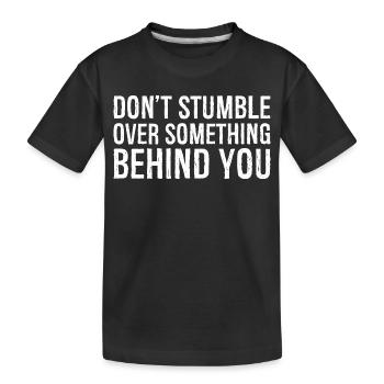 Ne trébuchez pas sur quelque chose derrière vous - T-shirt bio Premium Enfant - noir - Devant