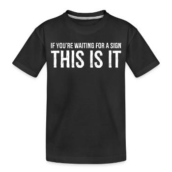 if you're waiting for a sign this is it - Kids' Premium Organic T-Shirt - black - Front