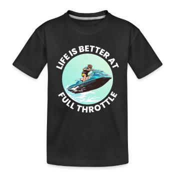 Life Is Better at Full Throttle Jet Ski  - Kids' Premium Organic T-Shirt - black - Front