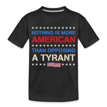 Nichts ist amerikanischer, als sich einem Tyrannen zu widersetzen - Kinder Premium Bio T-Shirt - Schwarz - Vorne