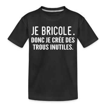 Je bricole, donc je crée des trous inutiles - T-shirt bio Premium Enfant - noir - Devant