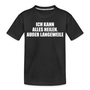 Ich kann alles heilen – außer Langeweile. - Kinder Premium Bio T-Shirt - Schwarz - Vorne