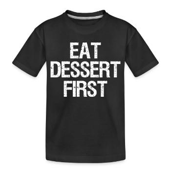 Essen Sie zuerst das Dessert, Lustig, Witze - Kinder Premium Bio T-Shirt - Schwarz - Vorne