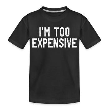 Ich bin zu teuer - Kinder Premium Bio T-Shirt - Schwarz - Vorne
