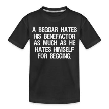 a beggar hates his benefactor as much as he hates - Kids' Premium Organic T-Shirt - black - Front