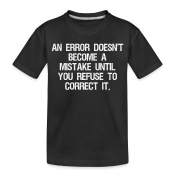 Une erreur ne devient une erreur que lorsque vous refusez - T-shirt bio Premium Enfant - noir - Devant