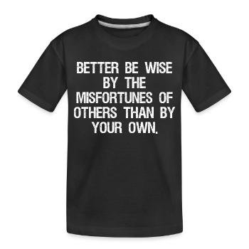 Mieux vaut être sage par les malheurs des autres que - T-shirt bio Premium Enfant - noir - Devant