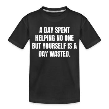 Ein Tag, an dem du niemandem außer dir selbst hilfst, ist ein Tag - Kinder Premium Bio T-Shirt - Schwarz - Vorne