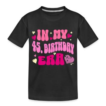 In my 45 birthday era - Kids' Premium Organic T-Shirt - black - Front