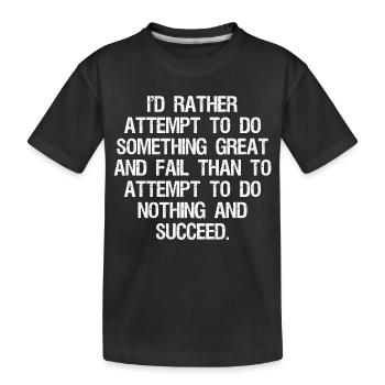 I'd rather attempt to do something great and fail - Kinder Premium Bio T-Shirt - Schwarz - Vorne