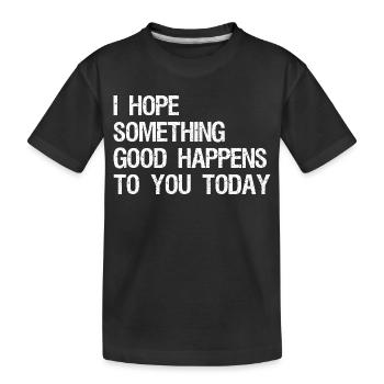 J’espère qu’il vous arrivera quelque chose de bien aujourd’hui - T-shirt bio Premium Enfant - noir - Devant