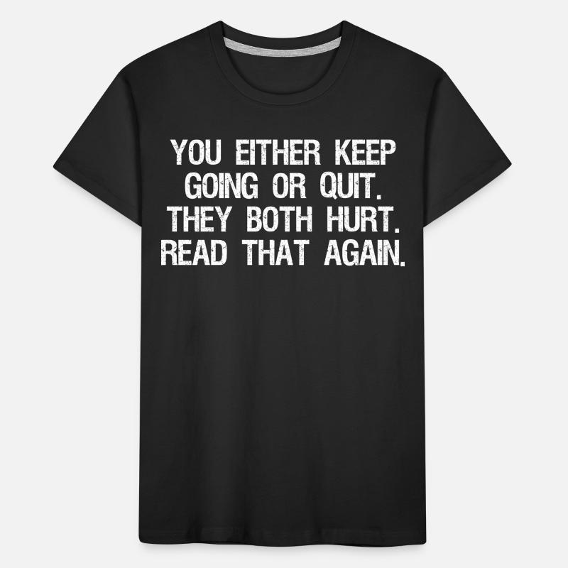 Soit vous continuez, soit vous abandonnez, ils ont mal tous les deux T-shirt bio Premium Enfant